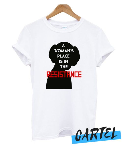A Woman's Place Is In The Resistance awesome T-Shirt