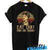 Eat Dirt awesome T Shirt