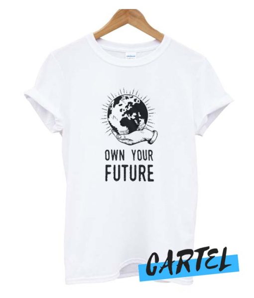Own your future awesome T Shirt