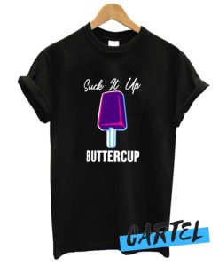Suck It Up Buttercup awesome T Shirt