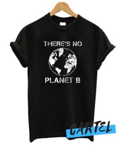 There Is No Planet B Earth Day awesome T Shirt