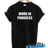 WORK IN PROGRESS awesome T SHIRT