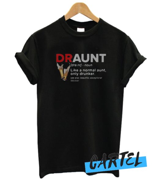 Draunt like a normal aunt only drunker awesome T-Shirt