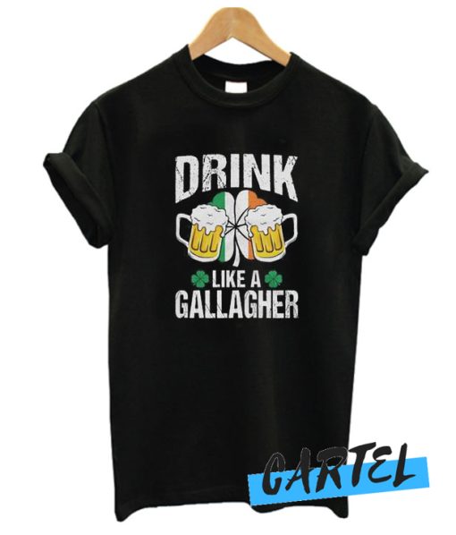 Drink Like A Gallagher awesome T Shirt