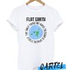 Flat earth awesome T Shirt