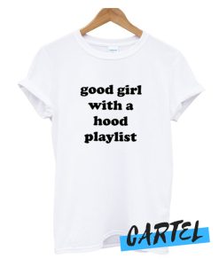 Good Girl with a Hood Playlist awesome T Shirt