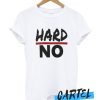 HARD NO awesome T Shirt