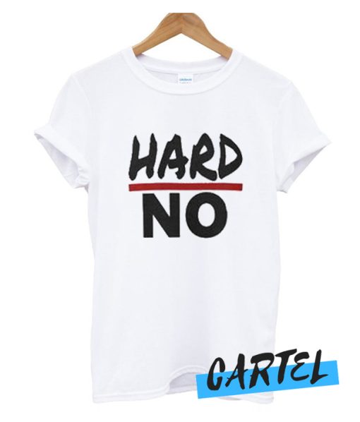 HARD NO awesome T Shirt