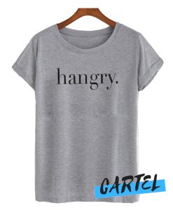 Hangry awesome T Shirt