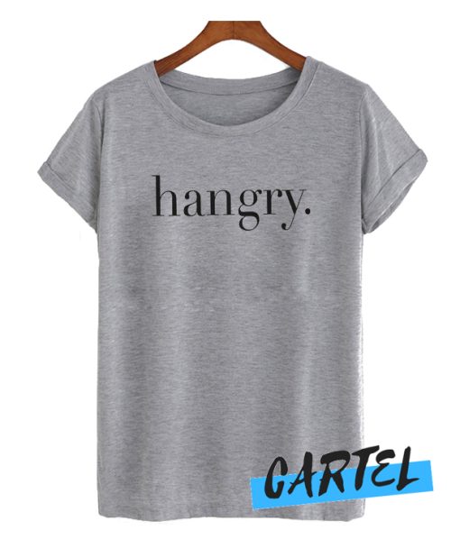 Hangry awesome T Shirt
