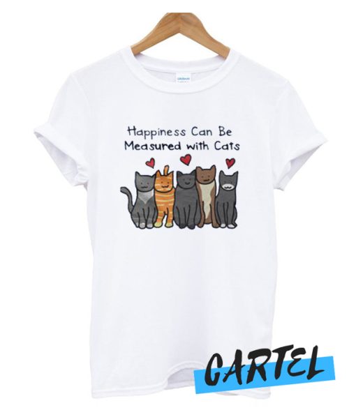 Happiness Can Be Measured With Cats awesome T Shirt