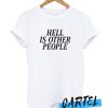 Hell Is Other People awesome T Shirt