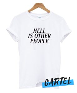 Hell Is Other People awesome T Shirt