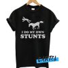 Horse I do my own stunts awesome T shirt