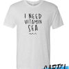 I Need Vitamin Sea awesome T Shirt