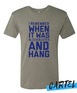 I Remember When It Was Blockbuster And Hang awesome T shirt