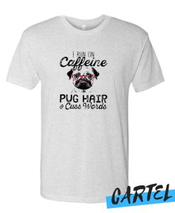 I Run On Caffeine Pitbull Pug And Cuss awesome T shirt