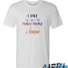 I hike so I don't punch people in the throat awesome T-Shirt