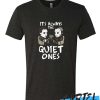 IT'S ALWAYS THE QUIET ONES awesome T SHIRT