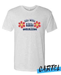 ITTY BITTY TITTY COMMITTEE awesome T-SHIRT