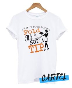 If It does not fold its not a tip awesome T Shirt