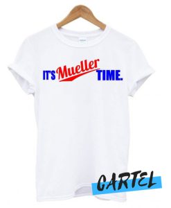 It’s Mueller Time White awesome T shirt