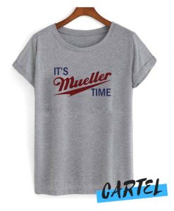 It’s Mueller time – Robert Muller parody awesome T shirt