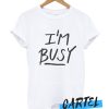 I'm Busy' Lettering cool awesome T shirt