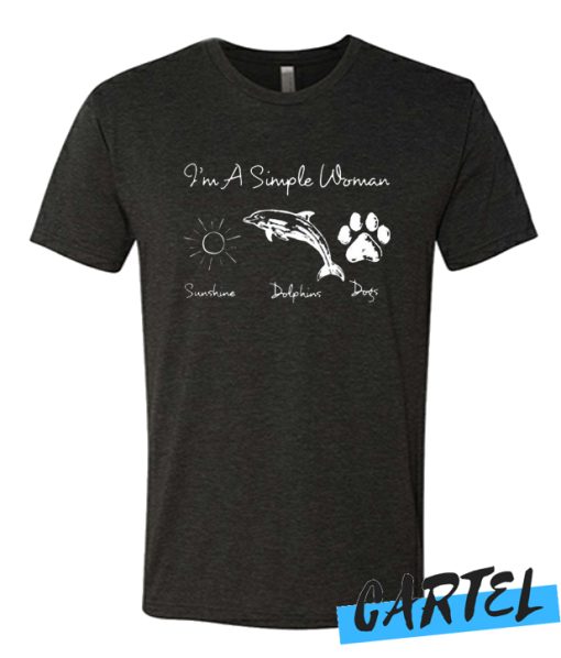 I’m a simple woman who loves sunshine, dolphin and dogs paw awesome T shirt