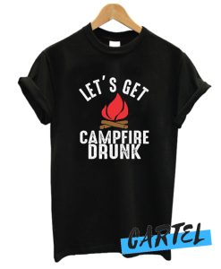 Let's Get Campfire Drunk awesome T-Shirt