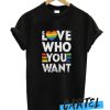 Love Who You Want awesome T Shirt