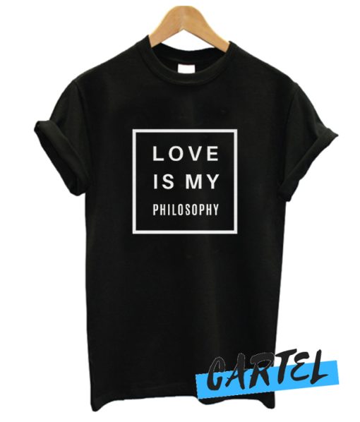 Love is My Philosophy awesome T Shirt