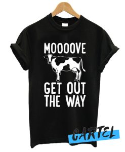 MOOOOVE GET OUT THE WAY COW awesome T-SHIRT