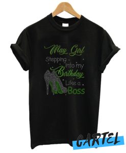 May girl stepping into my birthday like a boss awesome T-Shirt