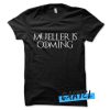 Mueller is Coming awesome T shirt