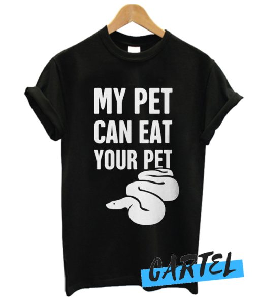 My Pet Can Eat Your Pet awesome T Shirt