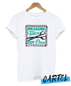 Sewing Dressmaking and Quilting Motto Measure Twice awesome T-Shirt