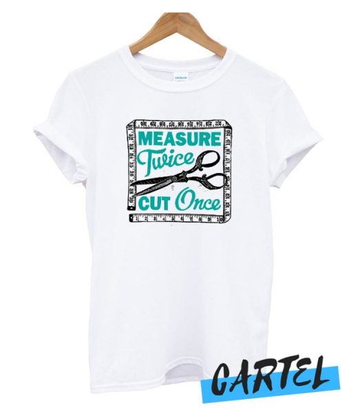 Sewing Dressmaking and Quilting Motto Measure Twice awesome T-Shirt