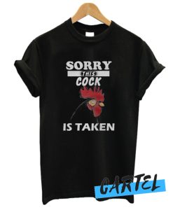 Sorry this cock is taken awesome T Shirt