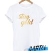 Stay Gold awesome t-shirt