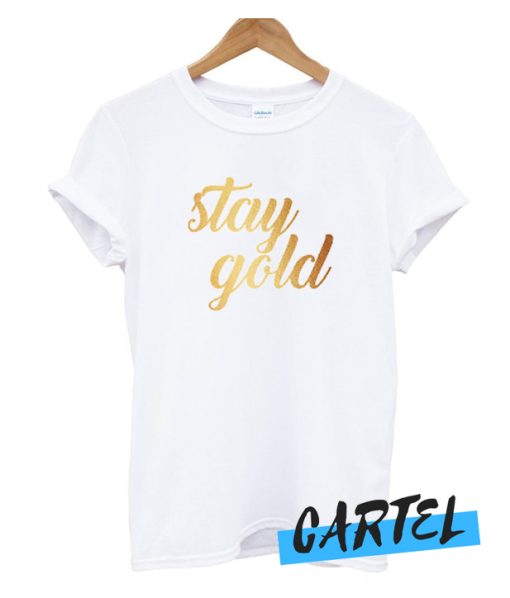 Stay Gold awesome t-shirt