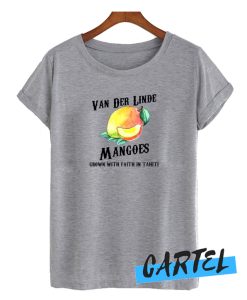 Van Der Linde Mangoes Grown With Faith In Tahiti awesome T-Shirt