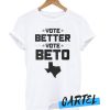 Vote Better, Vote Beto O’Rourke awesome T shirt