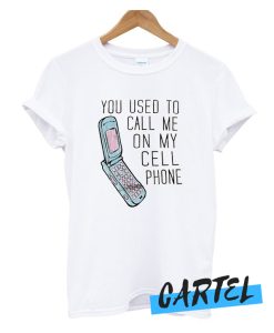You Used To Call Me On My Cellphone awesome T-Shirt