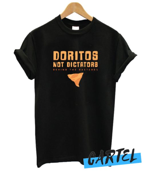 Doritos Not Dictators awesome T Shirt