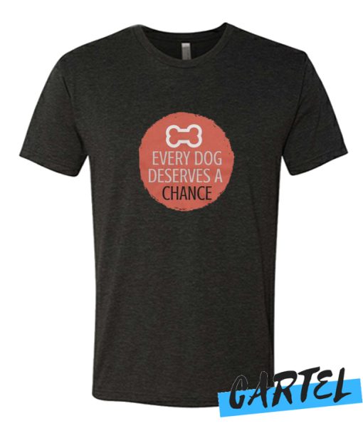 Every Dog Deserves a Chance awesome T Shirt