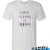 Every Human Is Human awesome T Shirt