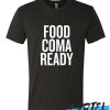 Food Coma Ready awesome T-shirt