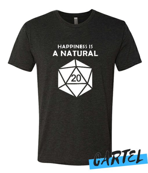 Happiness is a natural 20 awesome T-shirt