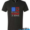 Home Of The Free Because My Husband Is Brave awesome T Shirt